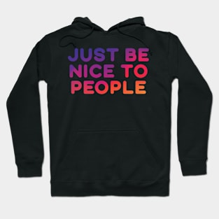 Just Be Nice To People Hoodie